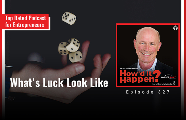 Luck Look Less Mike’s Mind: What’s Luck Look Like (327) - Mike Malatesta. Entrepreneur ...